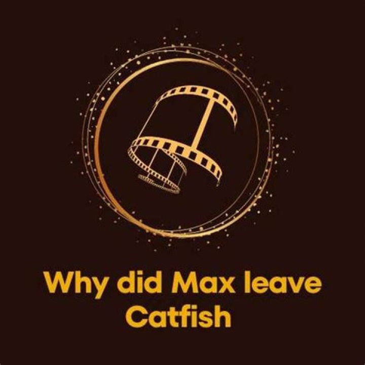 why did max leave catfish