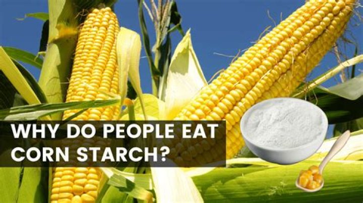 why do people eat corn starch